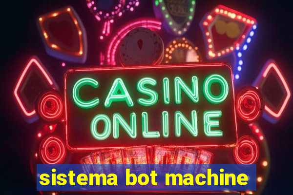 sistema bot machine